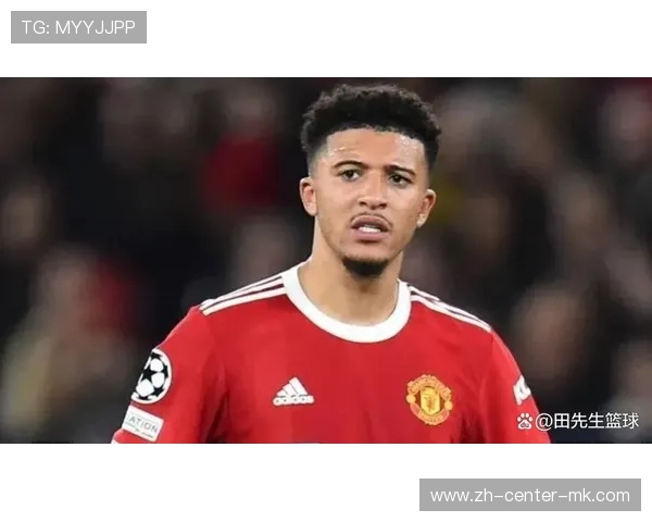 曼联急售桑乔！那不勒斯、米兰、维拉加入争夺，高薪成最大障碍